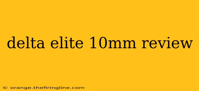 delta elite 10mm review