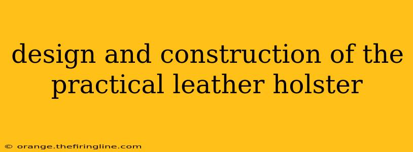 design and construction of the practical leather holster