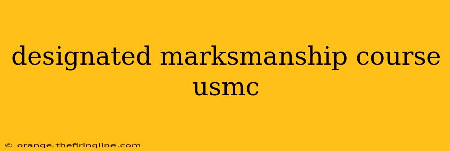 designated marksmanship course usmc