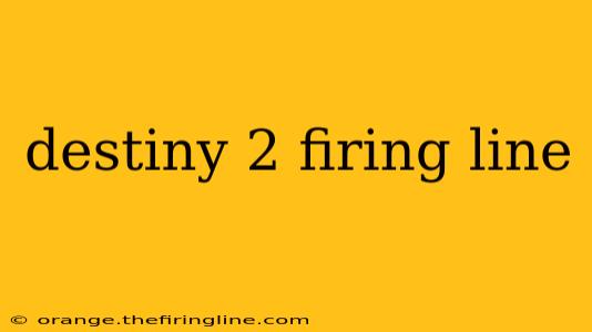 destiny 2 firing line