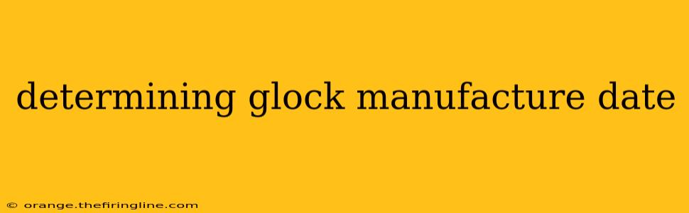 determining glock manufacture date