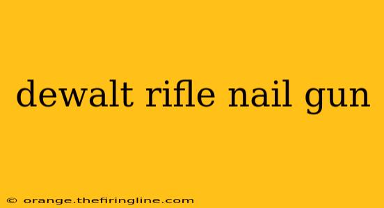 dewalt rifle nail gun