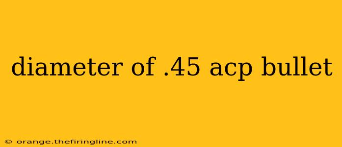 diameter of .45 acp bullet