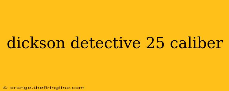 dickson detective 25 caliber