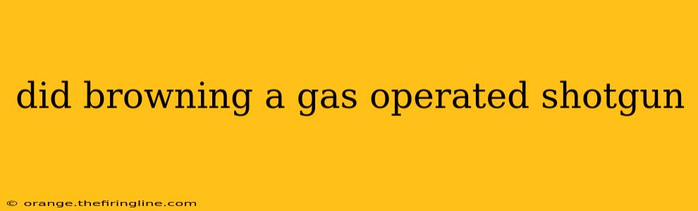 did browning a gas operated shotgun