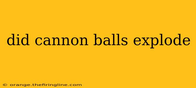 did cannon balls explode