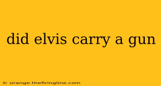 did elvis carry a gun