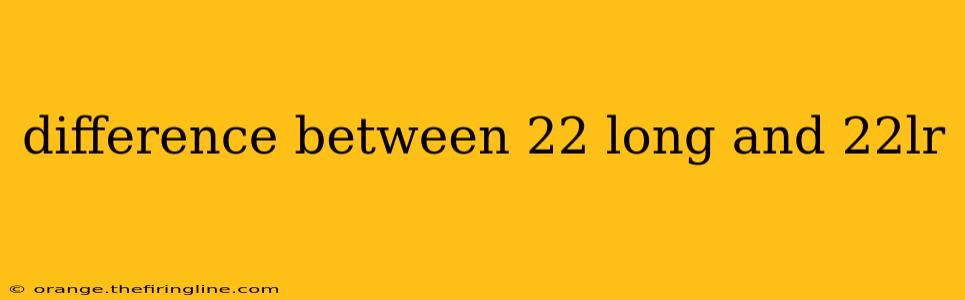 difference between 22 long and 22lr