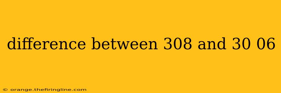 difference between 308 and 30 06