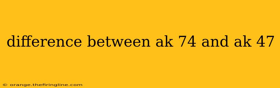 difference between ak 74 and ak 47