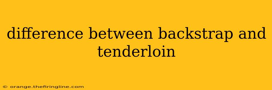 difference between backstrap and tenderloin