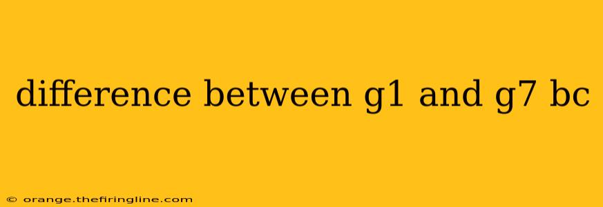 difference between g1 and g7 bc