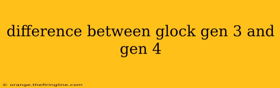 difference between glock gen 3 and gen 4