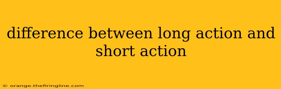 difference between long action and short action