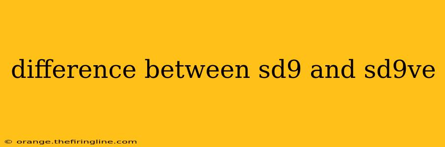 difference between sd9 and sd9ve