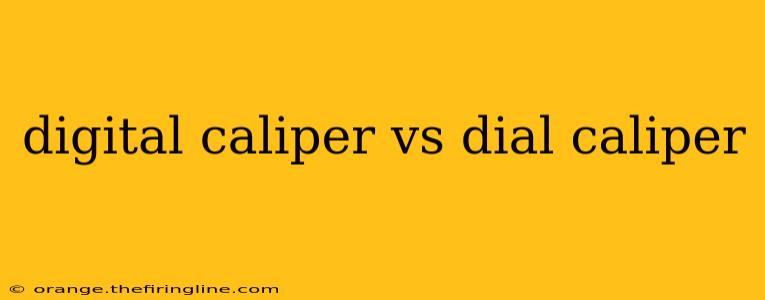 digital caliper vs dial caliper