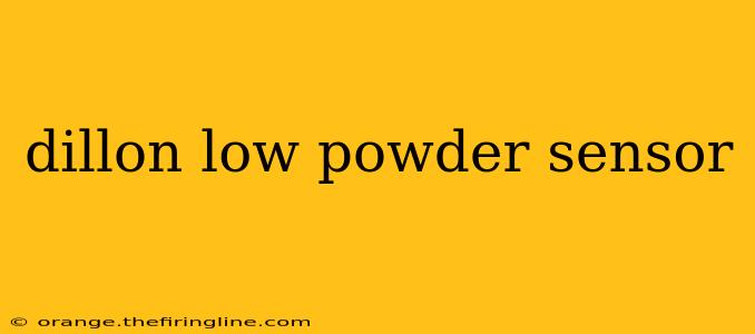 dillon low powder sensor