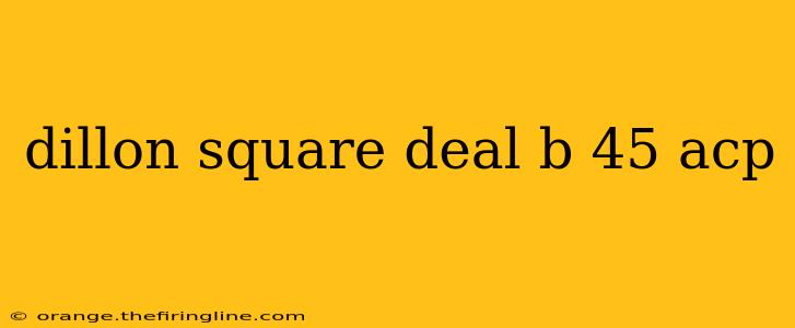 dillon square deal b 45 acp