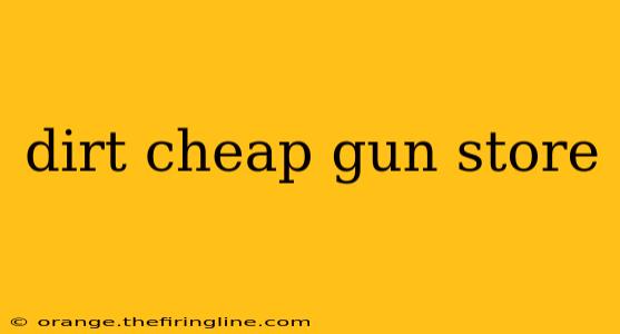 dirt cheap gun store