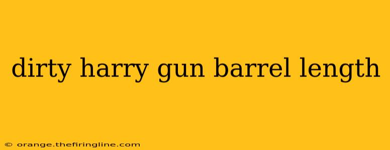 dirty harry gun barrel length