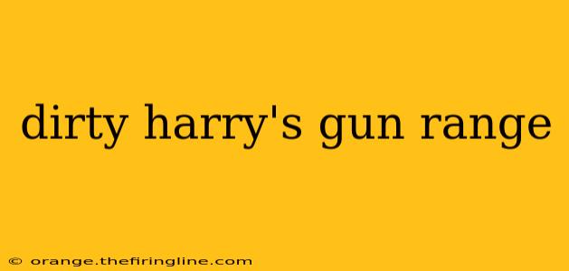 dirty harry's gun range