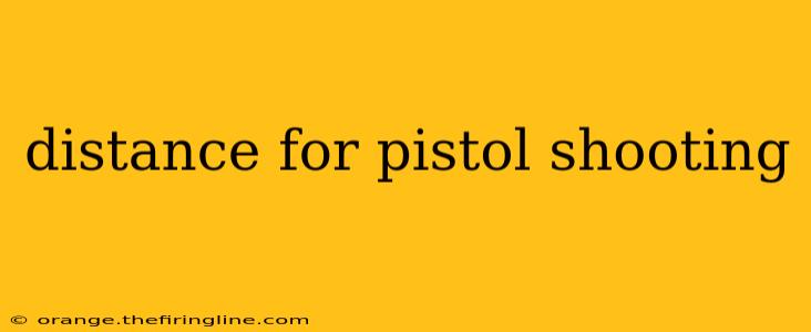 distance for pistol shooting