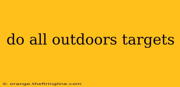 do all outdoors targets