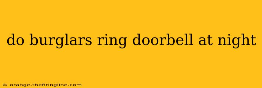 do burglars ring doorbell at night