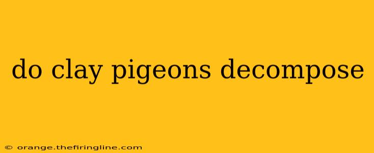 do clay pigeons decompose