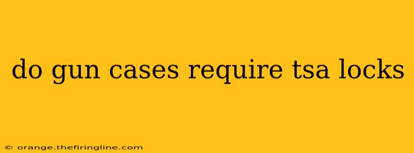 do gun cases require tsa locks