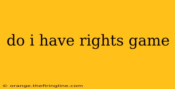 do i have rights game