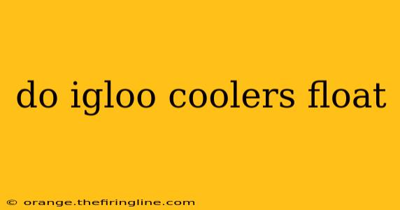 do igloo coolers float