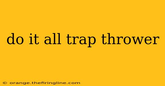 do it all trap thrower