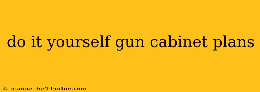 do it yourself gun cabinet plans