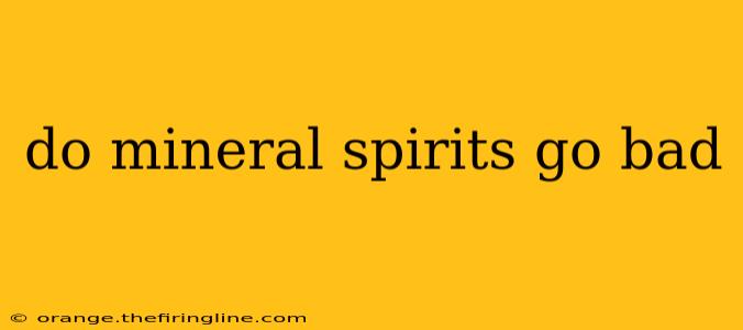 do mineral spirits go bad