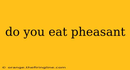 do you eat pheasant