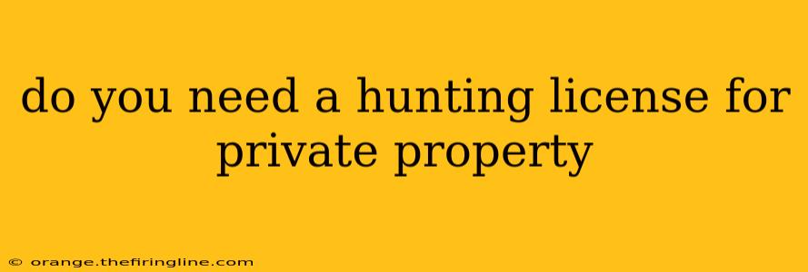 do you need a hunting license for private property