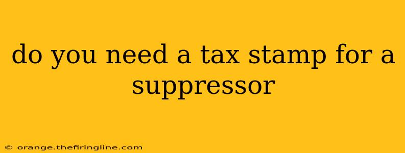 do you need a tax stamp for a suppressor