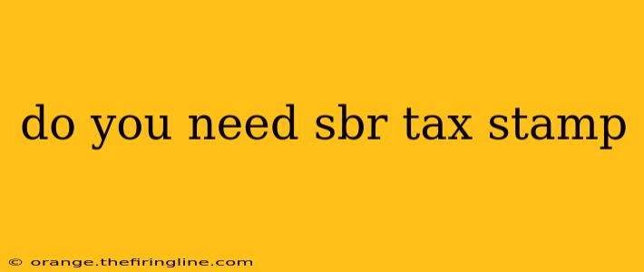 do you need sbr tax stamp