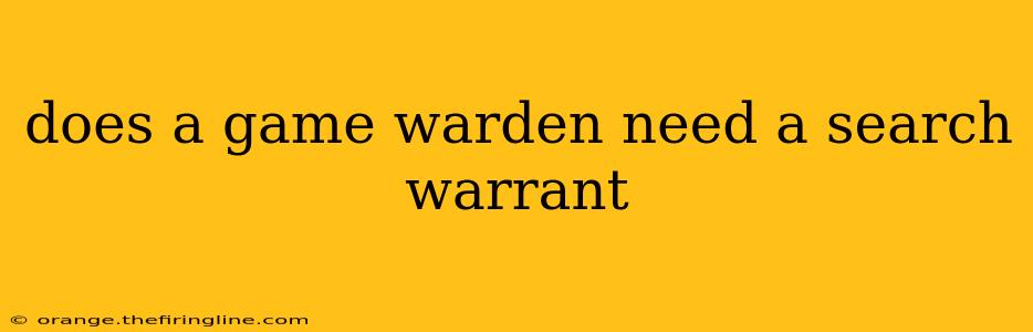 does a game warden need a search warrant