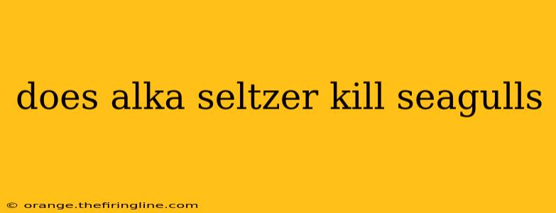 does alka seltzer kill seagulls