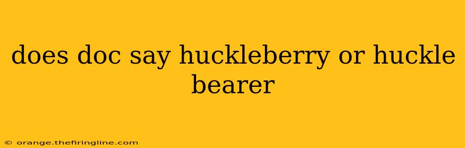 does doc say huckleberry or huckle bearer