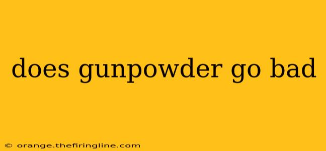 does gunpowder go bad