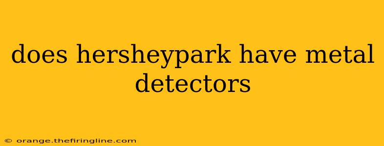 does hersheypark have metal detectors