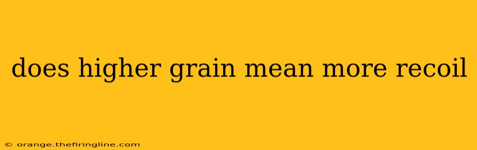 does higher grain mean more recoil