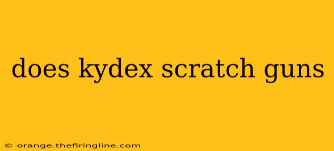 does kydex scratch guns