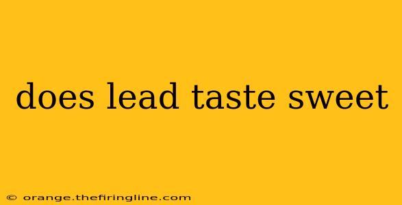 does lead taste sweet