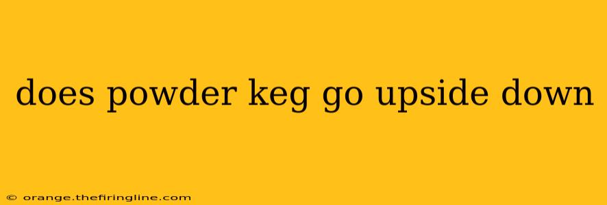 does powder keg go upside down