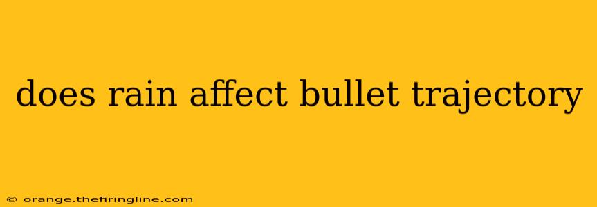 does rain affect bullet trajectory