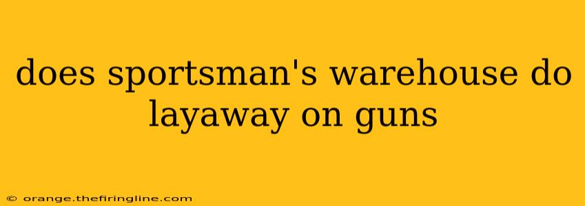 does sportsman's warehouse do layaway on guns